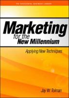 Marketing for the New Millennium: Applying New Techniques (Psi Successful Business Library) (Psi Successful Business Library) 1555714323 Book Cover