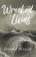 Wrecked Lives 1914498038 Book Cover