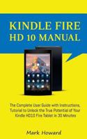 Kindle Fire HD 10 Manual: The Complete User Guide with Instructions, Tutorial to 1721701575 Book Cover