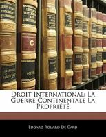 Droit International: La Guerre Continentale La Propriété 1287351751 Book Cover