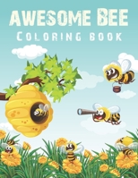 Awesome Bee Coloring Book: Calming Cute Lovely Honey Bumble Bees Coloring Book for Toddler, Teens, Boys, Girls, Kids, Adults With High Quality Premium Creative Designs B08Y5KRSFV Book Cover