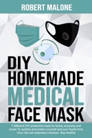 DIY Homemade Medical Face Mask: 7 different DIY protective mask for home, economy and travel. To sanitize and protect yourself and your family from vi B08B33378D Book Cover