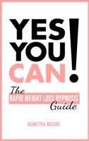 Yes you CAN!-The Rapid Weight Loss Hypnosis Guide: Challenge Yourself: Burn Fat, Lose Weight And Heal Your Body And Your Soul. Powerful guided Meditation For Women Who Wanna Lose Weight 1914128036 Book Cover