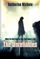 The Unreliables: When The Only One You Can Trust Doesn't Exist 1684338883 Book Cover
