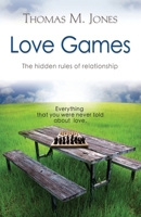 Love Games: The Hidden Rules of Relationship 1609104226 Book Cover
