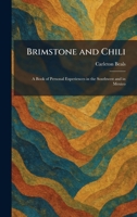 Brimstone and Chili: A Book of Personal Experiences in the Southwest and in Mexico 1025315421 Book Cover