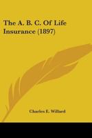 The A B C of Life Insurance 1017884455 Book Cover