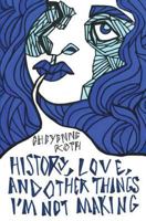 History, Love, and Other Things I'm Not Making 1544188269 Book Cover