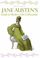 Jane Austen's Guide to Modern Life's Dilemmas: Answers to Your Most Burning Questions about Life, Love, Happiness 0399160612 Book Cover