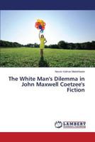 The White Man's Dilemma in John Maxwell Coetzee's Fiction 3659574406 Book Cover