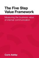 The Five Step Value Framework: Measuring the business value of internal communication 1906852464 Book Cover