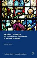 Charles J. Connick: His Education and His Windows in and Near Pittsburgh 0978828437 Book Cover