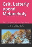 Grit, Latterly upend Melancholy: A compendium of poems B0977HK86G Book Cover