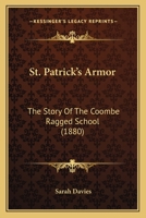 St. Patrick's Armor: The Story Of The Coombe Ragged School 1166946681 Book Cover