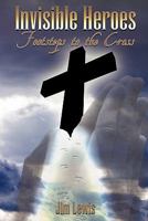 Invisible Heroes: Footsteps to the Cross 145209506X Book Cover
