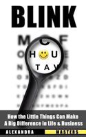 Blink: How the Little Things Can Make a Big Difference in Life & Business 0615924328 Book Cover