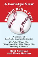 A Fan's-Eye View of the Baseball Hall of Fame: A Critique of Baseball's Greatest Institution 0692751424 Book Cover