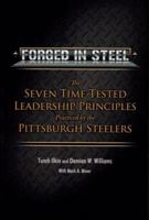 Forged in Steel: The Seven Time-Tested Leadership Principles Practiced by the Pittsburgh Steelers 0983714940 Book Cover
