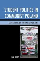 Student Politics in Communist Poland: Generations of Consent and Dissent 0739180304 Book Cover