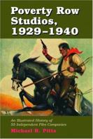 Poverty Row Studios, 1929-1940: An Illustrated History of 55 Independent Film Companies, With a Filmography for Each 0786423196 Book Cover