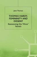 Thomas Hardy, Femininity and Dissent: Reassessing the 'minor' Novels 0333567013 Book Cover