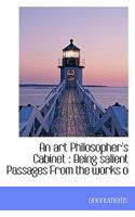 An art Philosopher's Cabinet: Being salient Passages From the works o 0530837021 Book Cover