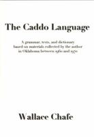 The Caddo Language: A grammar, texts, and dictionary based on materials collected by the author in Oklahoma between 1960 and 1970 0990334414 Book Cover