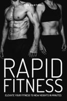 Rapid Fitness: Elevate Your Fitness to New Heights in Minutes 1784181196 Book Cover