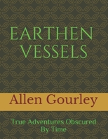 Earthen Vessels: True Adventures Obscured By Time 172950910X Book Cover
