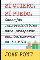 SÍ QUIERO. SÍ PUEDO. Consejos imprescindibles para prosperar económicamente en tu vida. B08P3PC8ZT Book Cover