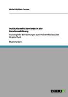 Institutionelle Barrieren in der Berufsausbildung: Soziologische Betrachtungen zum Problemfeld sozialer Ungleichheit 3640957598 Book Cover