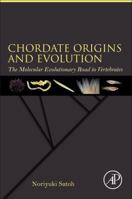 Chordate Origins and Evolution: The Molecular Evolutionary Road to Vertebrates 0128099348 Book Cover