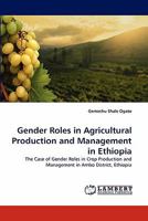 Gender Roles in Agricultural Production and Management in Ethiopia: The Case of Gender Roles in Crop Production and Management in Ambo District, Ethiopia 384335491X Book Cover