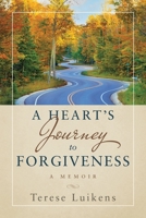 A Heart's Journey to Forgiveness: A Memoir 1646456203 Book Cover
