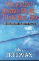 Your Mind Knows More Than You Do: The Subconscious Secrets of Success 1577330528 Book Cover