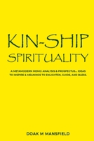 Kin-Ship Spirituality: A Metamodern memo: Analysis & Prospectus....Ideas to inspire & Meanings to Enlighten, Guide, & Bless. 1961619237 Book Cover