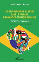 Le positionnement du Brésil dans le paysage diplomatico-politique africain: L'exemple du Cameroun (French Edition) 2343182523 Book Cover