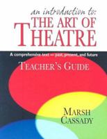 An Introduction to the Art of Theatre: A Comprehensive Text- Past, Present, And Future 1566081173 Book Cover