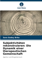 Subjektivitäten rekonstruieren: Die Dynamik einer therapeutischen Gemeinschaft: Agentur und Drogenkonsum 6205948052 Book Cover