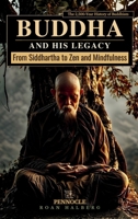 Buddha and His Legacy: From Siddhartha to Zen and Mindfulness: A 2,500-Year History of Buddhism 8397870520 Book Cover