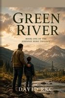 Green River: A Johnnie Hero Novel ("Johnnie Hero Trilogy") B0HC7QX2MR Book Cover