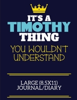 It's A Timothy Thing You Wouldn't Understand Large (8.5x11) Journal/Diary: A cute book to write in for any book lovers, doodle writers and budding authors! 1708356584 Book Cover