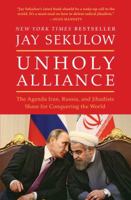 Unholy Alliance: The Agenda Iran, Russia, and Jihadists Share for Conquering the World 1501141023 Book Cover