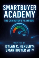 Smart Buyer Academy: The Car Buyer’s Playbook B0FT1R21ST Book Cover