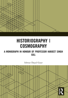 Historiography Cosmography: A Monograph in Honour of Professor Harjeet Singh Gill 1032598123 Book Cover
