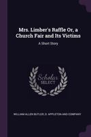 Mrs. Limber's Raffle or A Church Fair and its Victims a Short Story 1147813426 Book Cover