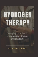 HYDROGEN THERAPY: Emerging Promise For Inflammatory Disease Management B0CTYR6CFQ Book Cover
