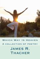 Which Way Is Heaven: James R. Thacher 1480079677 Book Cover