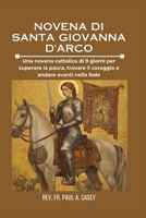 NOVENA DI SANTA GIOVANNA D'ARCO: Una novena cattolica di 9 giorni per superare la paura, trovare il coraggio e andare avanti nella fede. (Italian Edition) B0GX677VWP Book Cover