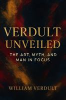 Verdult Unveiled, The Art, Myth, and Man in Focus: A Contemporary Re?ection on the Dutch Master’s Legacy (The Dutch Master’s Enduring Legacy Series) 1967367914 Book Cover